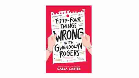 Fifty-Four Things Wrong with Gwendolyn Rogers by Caela Carter